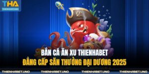 Bắn Cá Ăn Xu THIENHABET - Đẳng Cấp Săn Thưởng Đại Dương 2025 9 bắn cá ăn xu THIENHABET