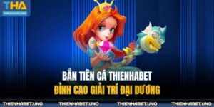 Bắn Tiên Cá THIENHABET - Đỉnh Cao Giải Trí Đại Dương 10 bắn tiên cá