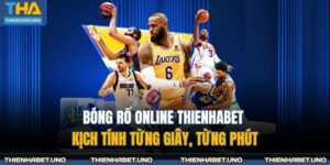Bóng Rổ Online THIENHABET Kịch Tính Từng Giây, Từng Phút 13 Bóng rổ online THIENHABET