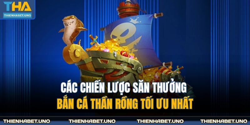 Các chiến lược săn thưởng bắn cá thần rồng tối ưu nhất
