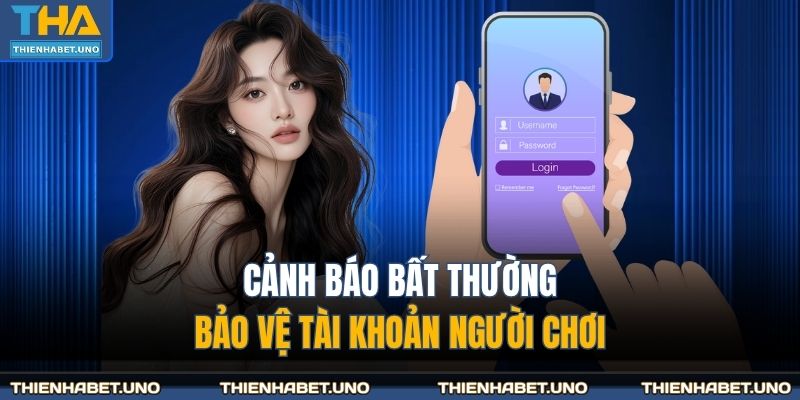 Cảnh báo bất thường, bảo vệ tài khoản người chơi