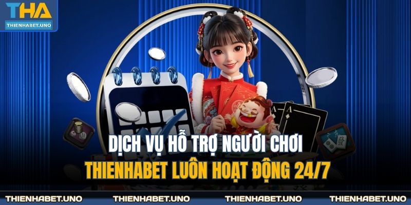Trang chủ 34 Dịch vụ hỗ trợ người chơi THIENHABET luôn hoạt động 24/7