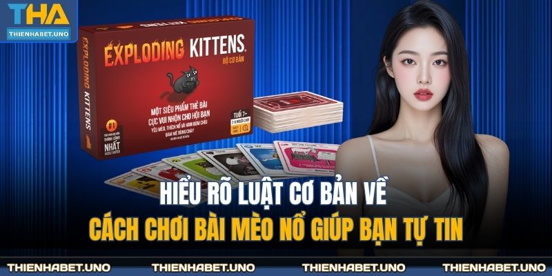 Hiểu rõ luật cơ bản về cách chơi bài mèo nổ giúp bạn tự tin