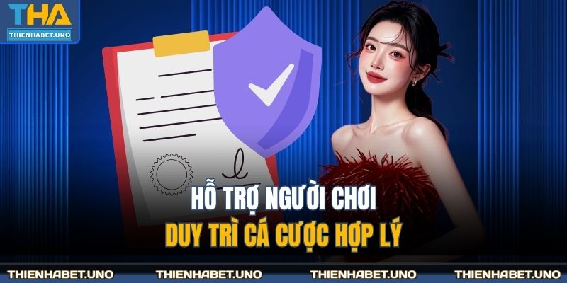 Cá Cược Có Trách Nhiệm 3 Hỗ trợ người chơi, duy trì cá cược hợp lý