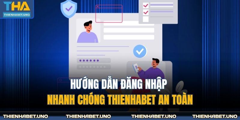 Hướng dẫn đăng nhập nhanh chóng THIENHABET an toàn