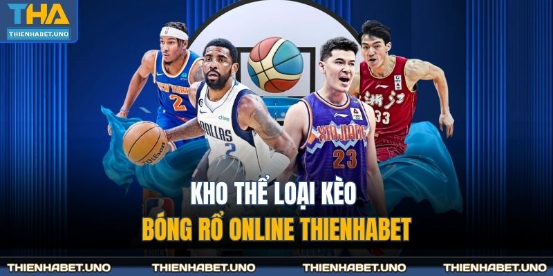 Kho thể loại kèo bóng rổ online THIENHABET