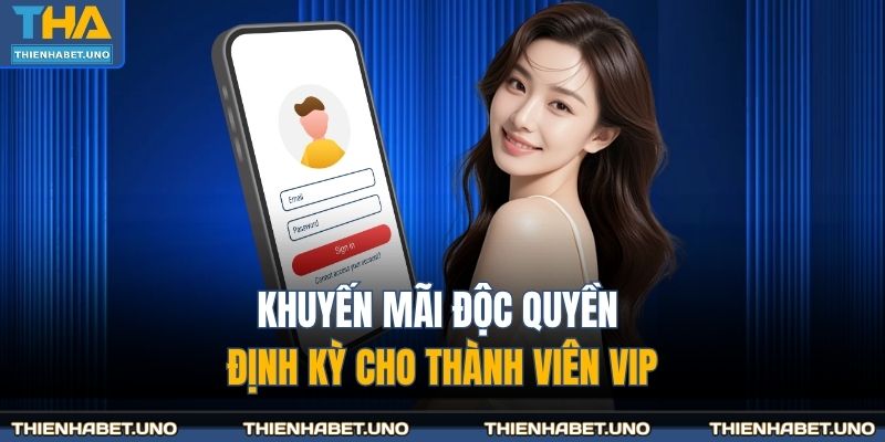 Khuyến mãi độc quyền định kỳ cho thành viên VIP