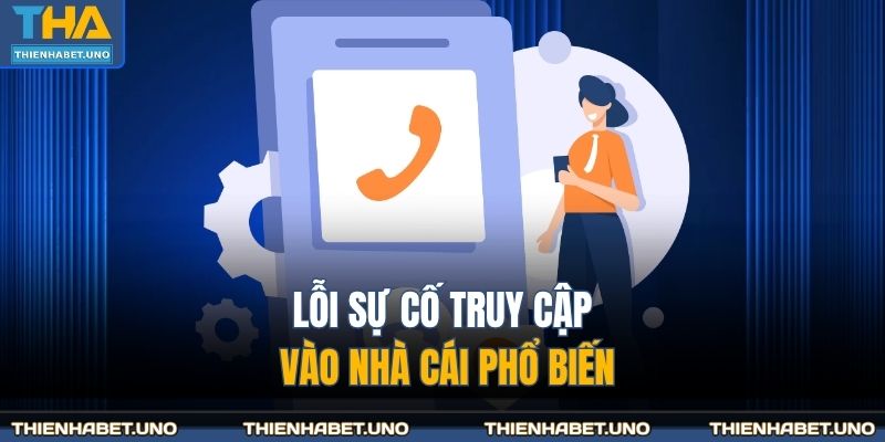 Lỗi sự cố truy cập vào nhà cái phổ biến