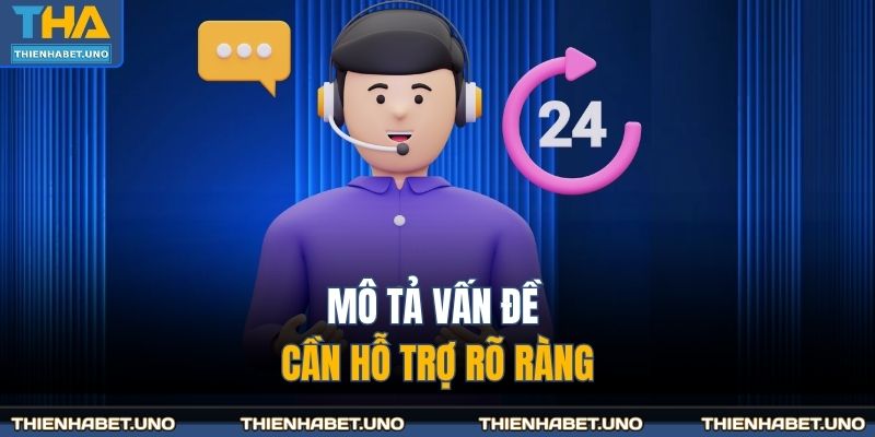Mô tả vấn đề cần hỗ trợ rõ ràng