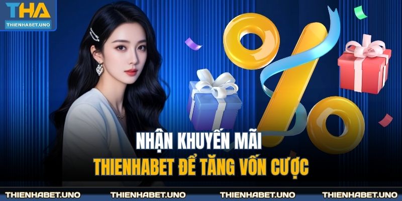 Nhận khuyến mãi THIENHABET để tăng vốn cược