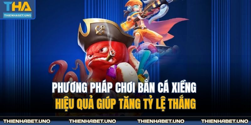 Phương pháp chơi bắn cá xiềng hiệu quả giúp tăng tỷ lệ thắng