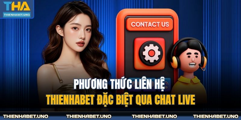 Phương thức liên hệ THIENHABET đặc biệt qua chat live