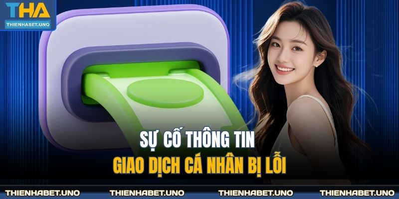 Sự cố thông tin giao dịch cá nhân bị lỗi