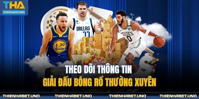 Theo dõi thông tin giải đấu bóng rổ thường xuyên